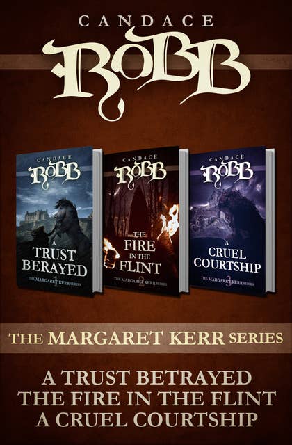 The Margaret Kerr Series: A Trust Betrayed, The Fire in the Flint, and A Cruel Courtship