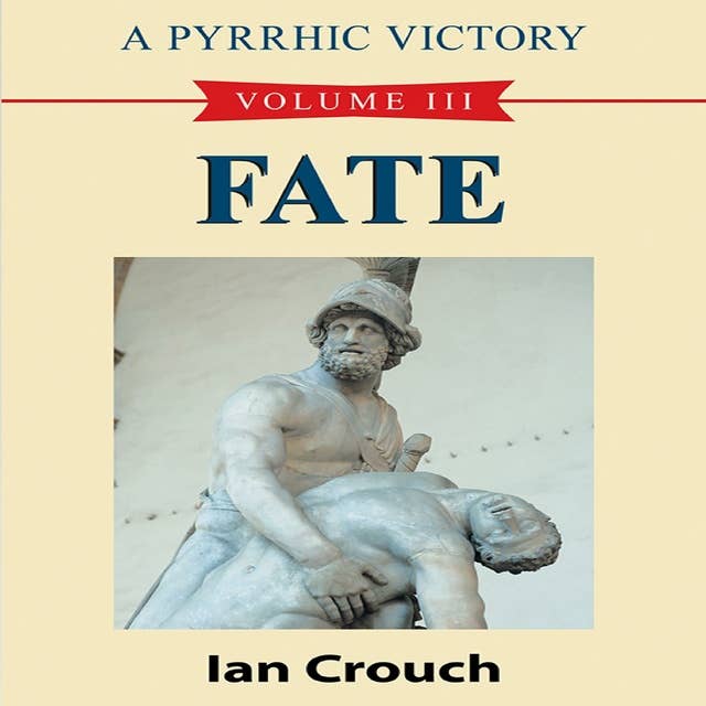 A Pyrrhic Victory: Volume III: Fate