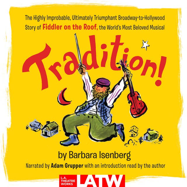 Tradition!: The Highly Improbable, Ultimately Triumphant Broadway-to-Hollywood Story of Fiddler on the Roof, the World’s Most Beloved Musical