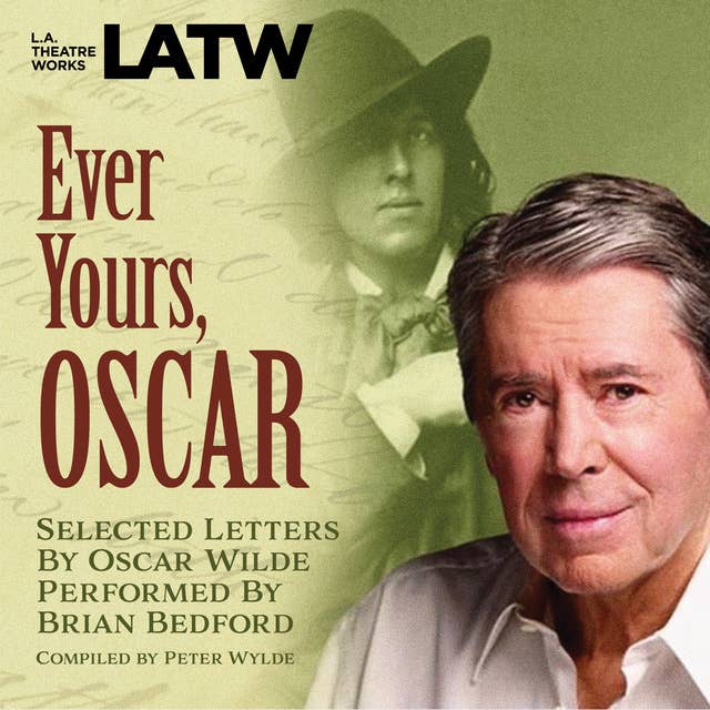 Ever Yours, Oscar: Selected letters by Oscar Wilde performed by Brian Bedford