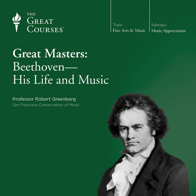 Great Masters: Beethoven—His Life and Music