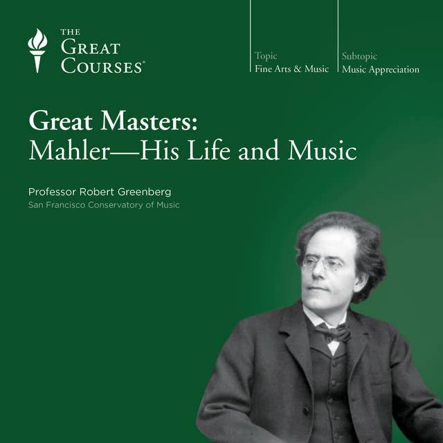 Great Masters: Mahler—His Life and Music