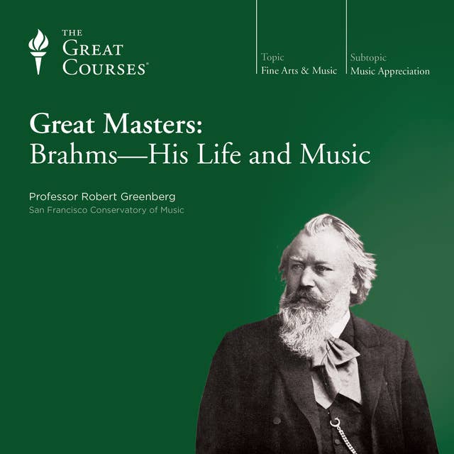 Great Masters: Brahms—His Life and Music