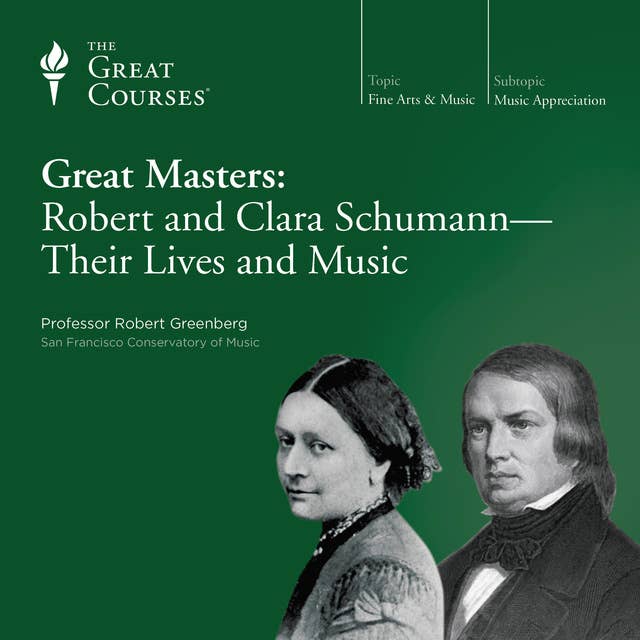 Great Masters: Robert and Clara Schumann—Their Lives and Music
