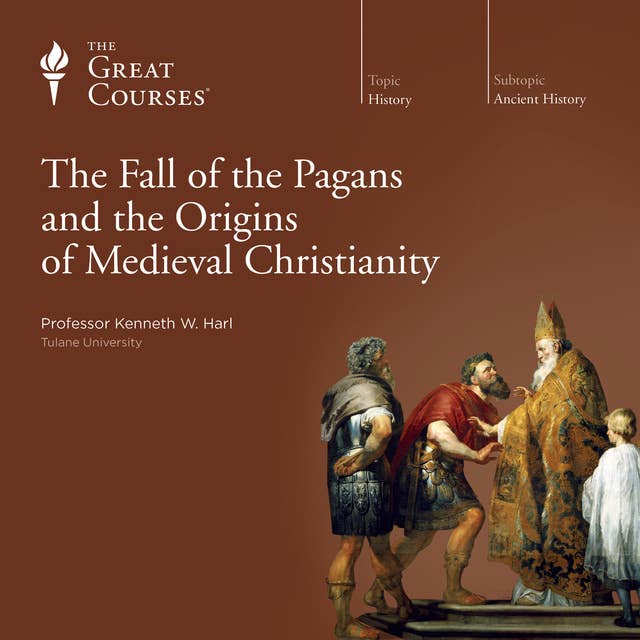 The Fall of the Pagans and the Origins of Medieval Christianity