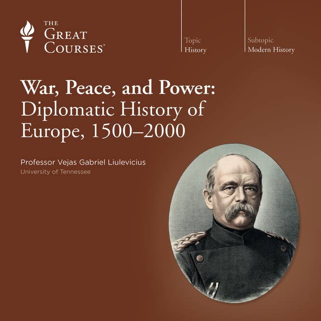 War, Peace, and Power: Diplomatic History of Europe, 1500–2000