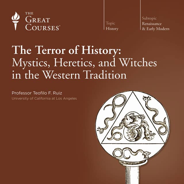 The Terror of History: Mystics, Heretics, and Witches in the Western Tradition