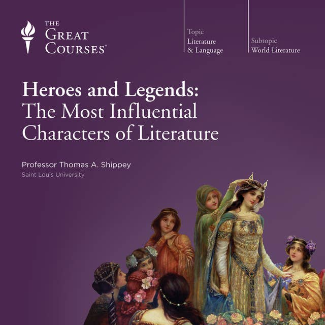 Heroes and Legends: The Most Influential Characters of Literature