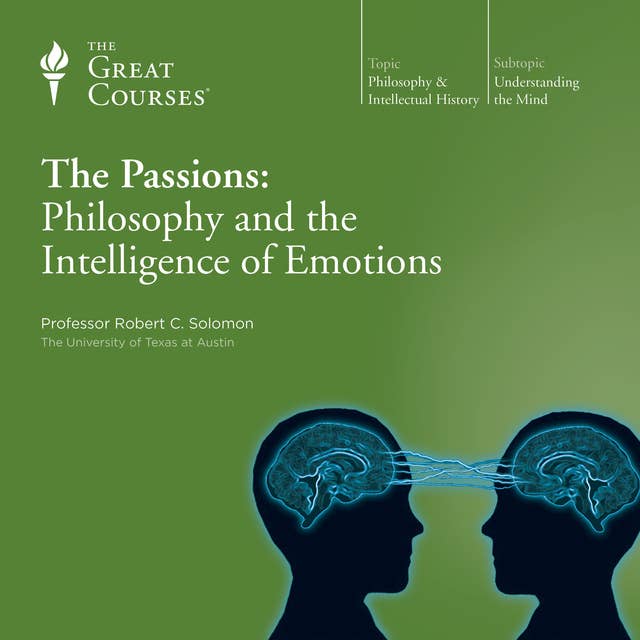 The Passions: Philosophy and the Intelligence of Emotions
