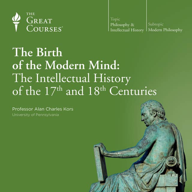 The Birth of the Modern Mind: The Intellectual History of the 17th and 18th Centuries