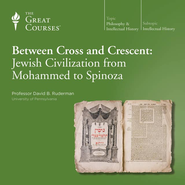 Between Cross and Crescent: Jewish Civilization from Mohammed to Spinoza