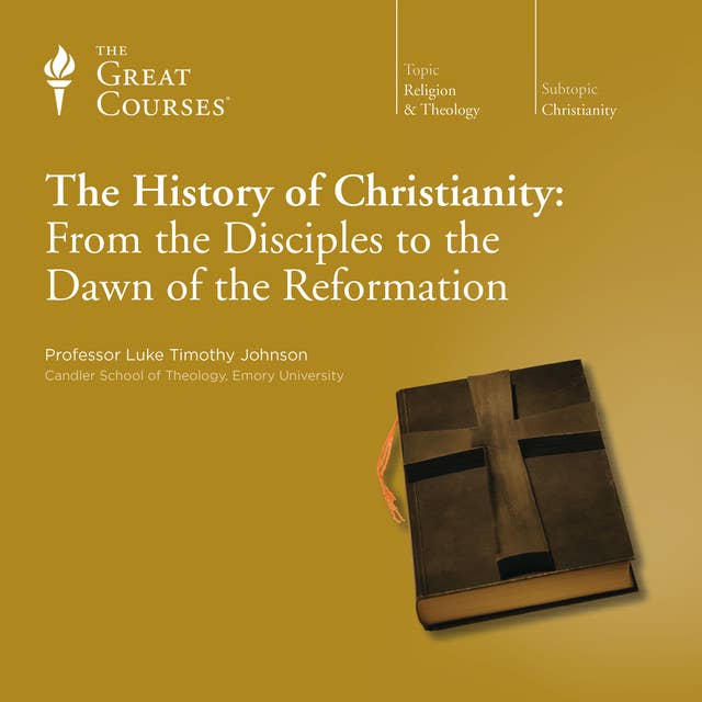 The History of Christianity: From the Disciples to the Dawn of the Reformation