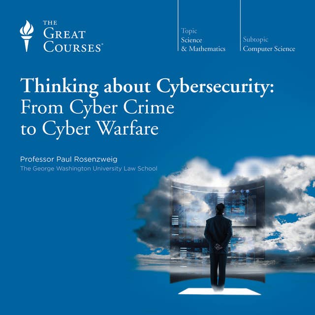 Thinking about Cybersecurity: From Cyber Crime to Cyber Warfare 