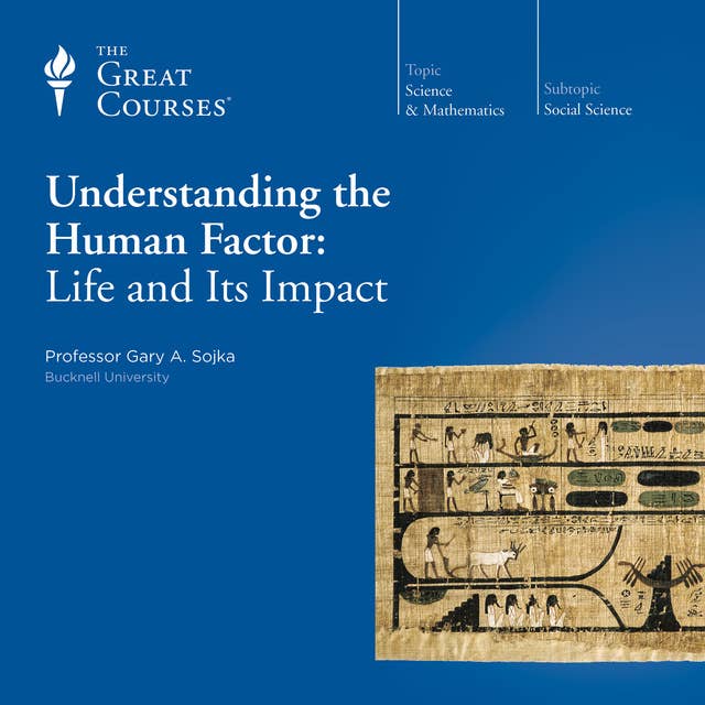 Understanding the Human Factor: Life and Its Impact