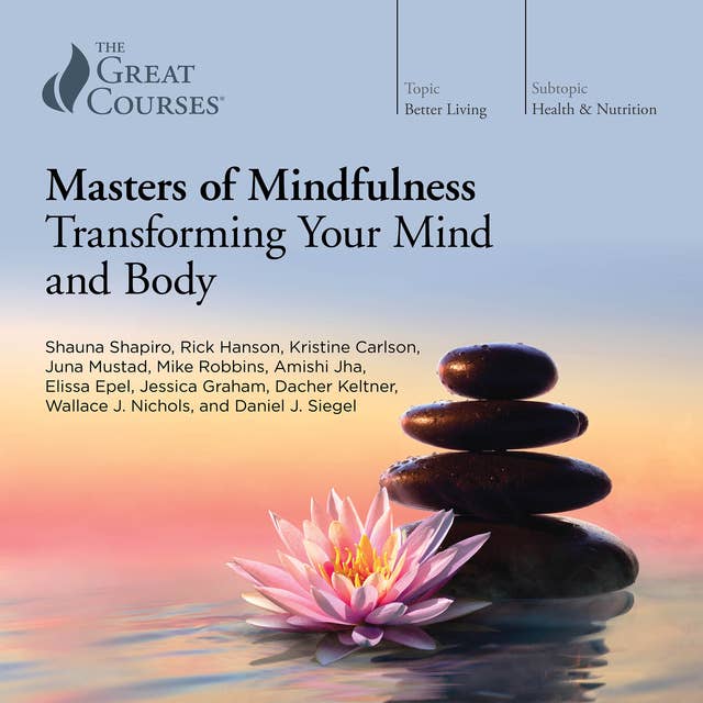 Masters of Mindfulness: Transforming Your Mind and Body by Kristine Carlson