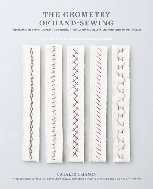 The Geometry of Hand-Sewing: A Romance in Stitches and Embroidery from Alabama Chanin and The School of Making