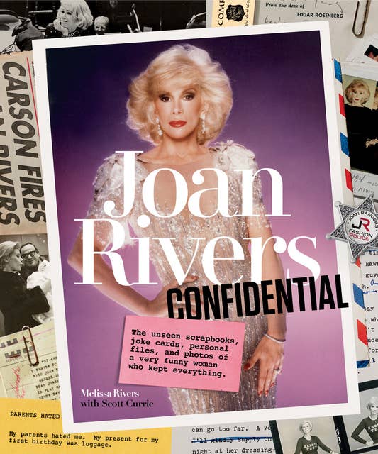 Cover for Joan Rivers Confidential: The Unseen Scrapbooks, Joke Cards, Personal Files, and Photos of a Very Funny Woman Who Kept Everything