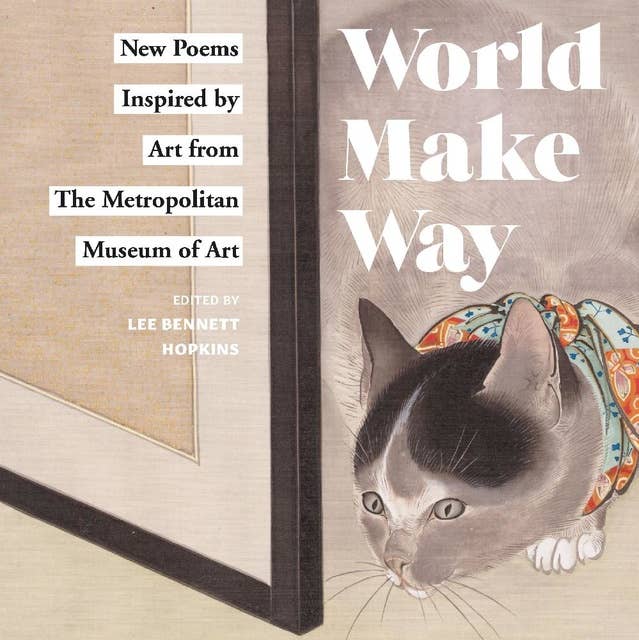 World Make Way: New Poems Inspired by Art from The Metropolitan Museum
