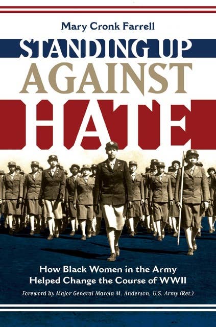 Standing Up Against Hate: How Black Women in the Army Helped Change the Course of WWII