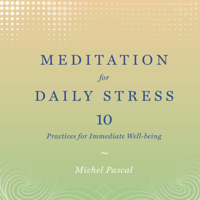 Meditation for Daily Stress - 10 Practices for Immediate Well-being (Unabridged)