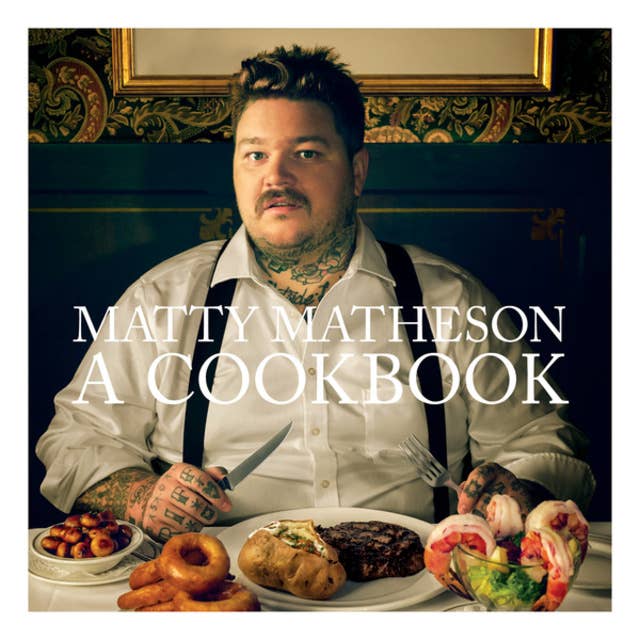 Matty Matheson - A Cookbook (Unabridged)