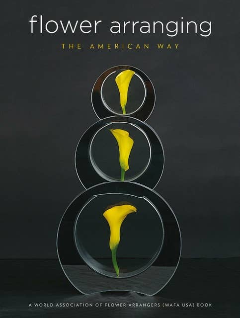 Flower Arranging the American Way: A World Association of Flower Arrangers Book