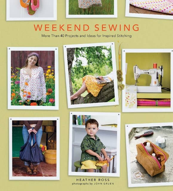 Weekend Sewing: More Than 40 Projects and Ideas for Inspired Stitching