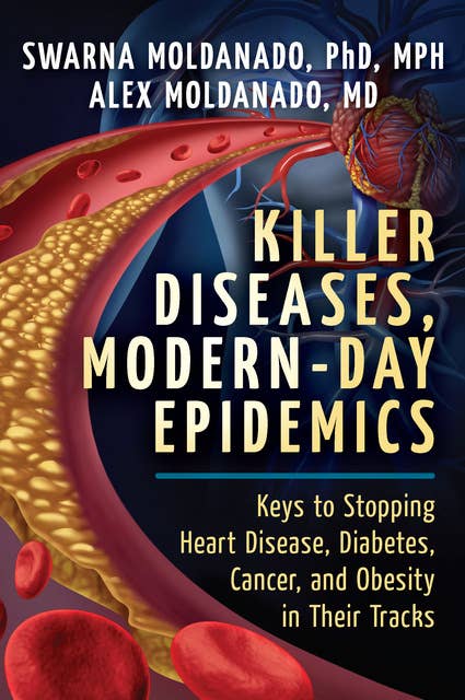 Killer Diseases, Modern-Day Epidemics: Keys to Stopping Heart Disease, Diabetes, Cancer, and Obesity in Their Tracks