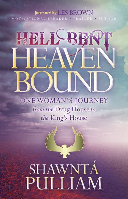 Hell Bent, Heaven Bound: One Woman's Journey from the Drug House to the King's House