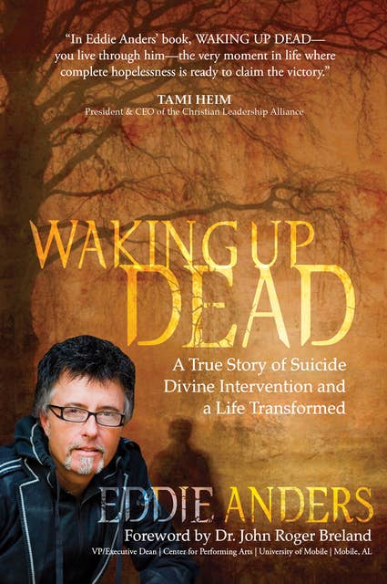 Waking Up Dead: A True Story of Suicide, Divine Intervention and a Life Transformed