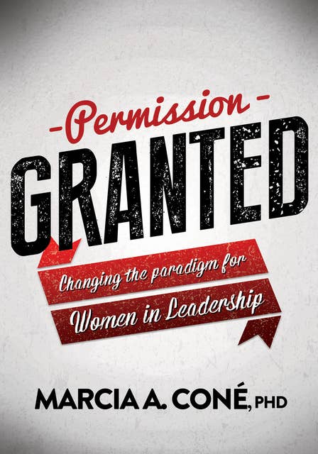 Permission Granted: Changing the Paradigm for Women in Leadership