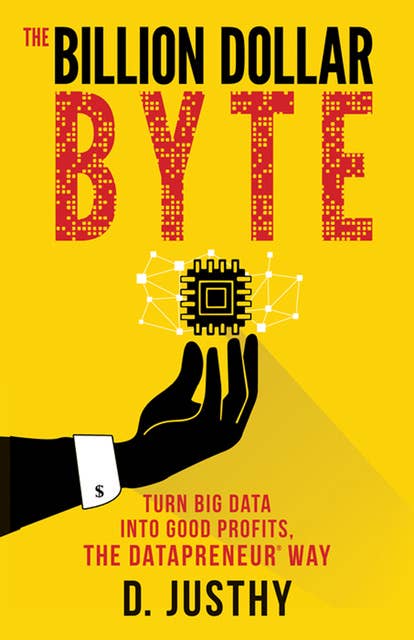 The Billion Dollar Byte: Turn Big Data into Good Profits, the Datapreneur Way