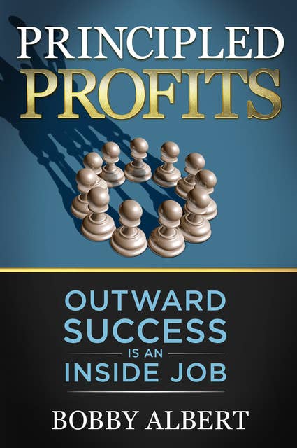 Principled Profits: Outward Success Is an Inside Job