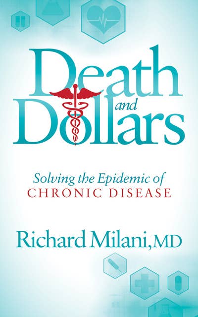 Death and Dollars: Solving the Epidemic of Chronic Disease
