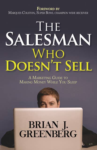 The Salesman Who Doesn't Sell: A Marketing Guide for Making Money While You Sleep