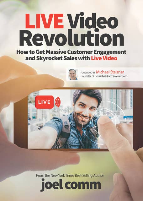 Live Video Revolution:How to Get Massive Customer Engagement and Skyrocket Sales with Live Video: How to Get Massive Customer Engagement and Skyrocket Sales with Live Video