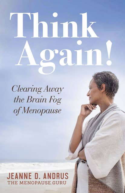 Think Again!: Clearing Away the Brain Fog of Menopause