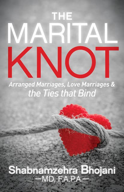 The Marital Knot: Arranged Marriages, Love Marriages & the Ties that Bind
