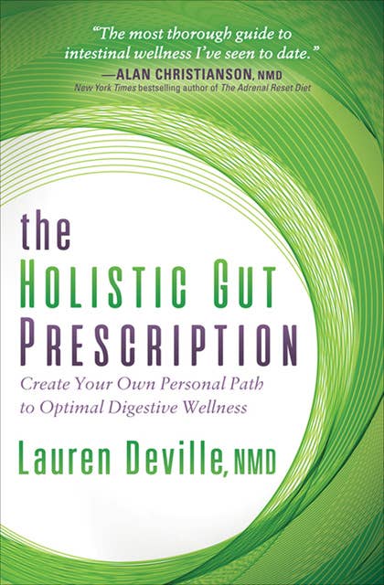 The Holistic Gut Prescription: Create Your Own Personal Path to Optimal Digestive Wellness
