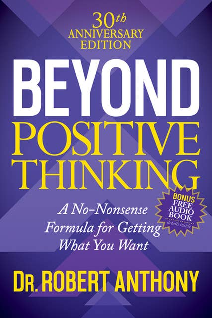 Beyond Positive Thinking: A No-Nonsense Formula for Getting What You Want