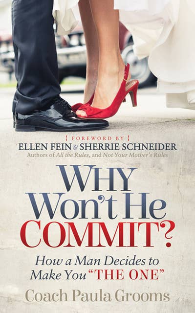 Why Won't He Commit?: How a Man Decides to Make You “The One”