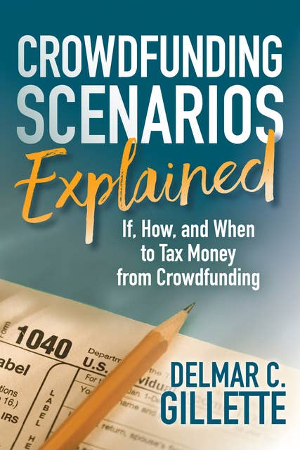 Crowdfunding Scenarios Explained: If, How, and When to Tax Money from Crowdfunding