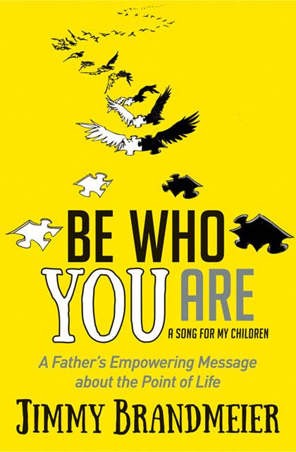 Be Who You Are: A Father's Empowering Message about the Point of Life
