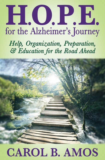 H.O.P.E. for the Alzheimer's Journey: Help, Organization, Preparation, & Education for the Road Ahead