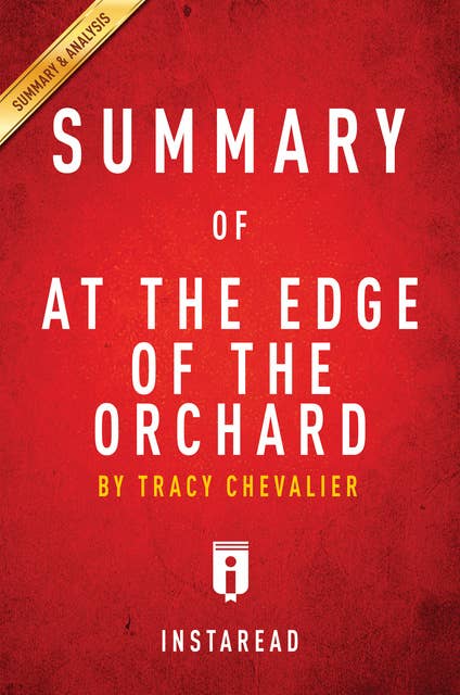 Summary of At the Edge of the Orchard: by Tracy Chevalier | Includes Analysis: by Tracy Chevalier | Includes Analysis