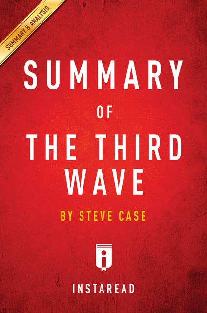 Summary of The Third Wave: by Steve Case | Includes Analysis: by Steve Case | Includes Analysis