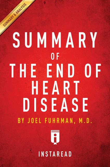 Summary of The End of Heart Disease: by Joel Fuhrman | Includes Analysis: by Joel Fuhrman | Includes Analysis