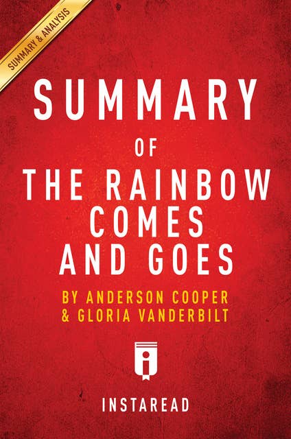 Summary of The Rainbow Comes and Goes: by Anderson Cooper and Gloria Vanderbilt | Includes Analysis: by Anderson Cooper and Gloria Vanderbilt | Includes Analysis