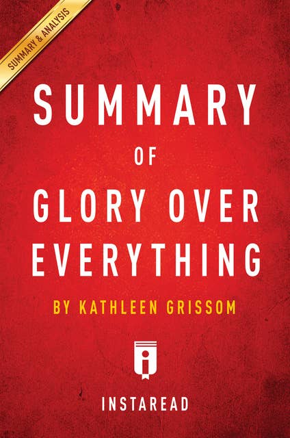Summary of Glory Over Everything: by Kathleen Grissom | Includes Analysis: by Kathleen Grissom | Includes Analysis