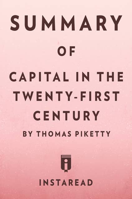 Summary of Capital in the Twenty-First Century: by Thomas Piketty | Includes Analysis: by Thomas Piketty | Includes Analysis 